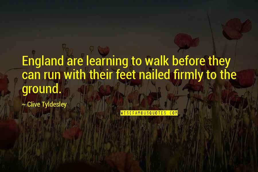 Woolton Golf Quotes By Clive Tyldesley: England are learning to walk before they can Woolton Golf Quotes By Clive Tyldesley: England are learning to walk before they can