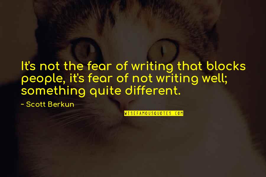 Woolverstone Quotes By Scott Berkun: It's not the fear of writing that blocks