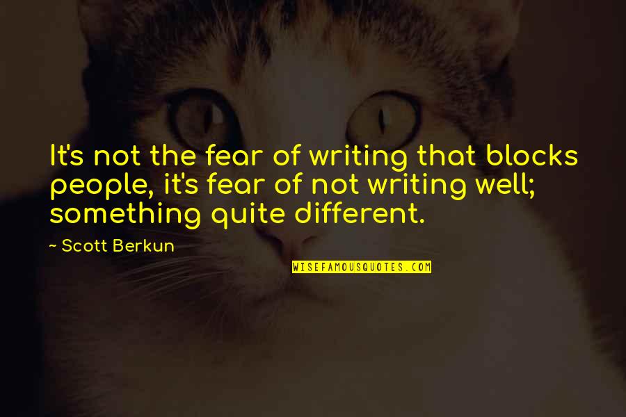 Woolverstone Quotes By Scott Berkun: It's not the fear of writing that blocks Woolverstone Quotes By Scott Berkun: It's not the fear of writing that blocks