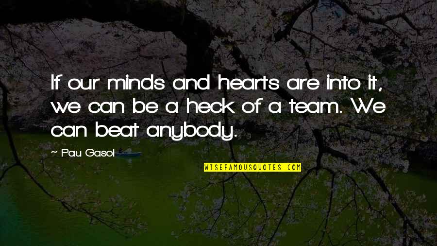 Woolworths Green Slip Quotes By Pau Gasol: If our minds and hearts are into it,