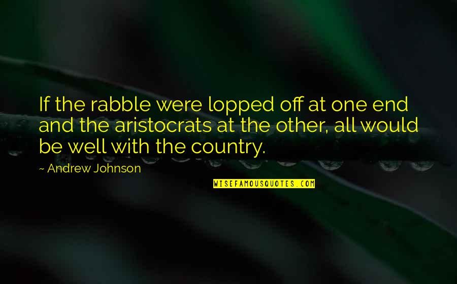 Woolworths Quotes By Andrew Johnson: If the rabble were lopped off at one Woolworths Quotes By Andrew Johnson: If the rabble were lopped off at one