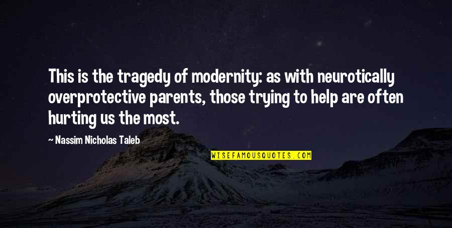 Wooly Quotes By Nassim Nicholas Taleb: This is the tragedy of modernity: as with