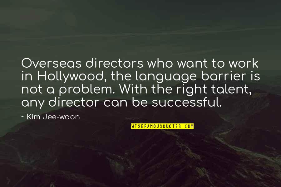 Woon Quotes By Kim Jee-woon: Overseas directors who want to work in Hollywood,
