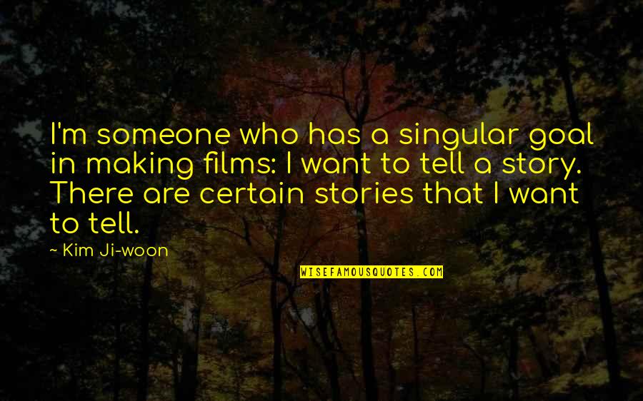Woon Quotes By Kim Ji-woon: I'm someone who has a singular goal in