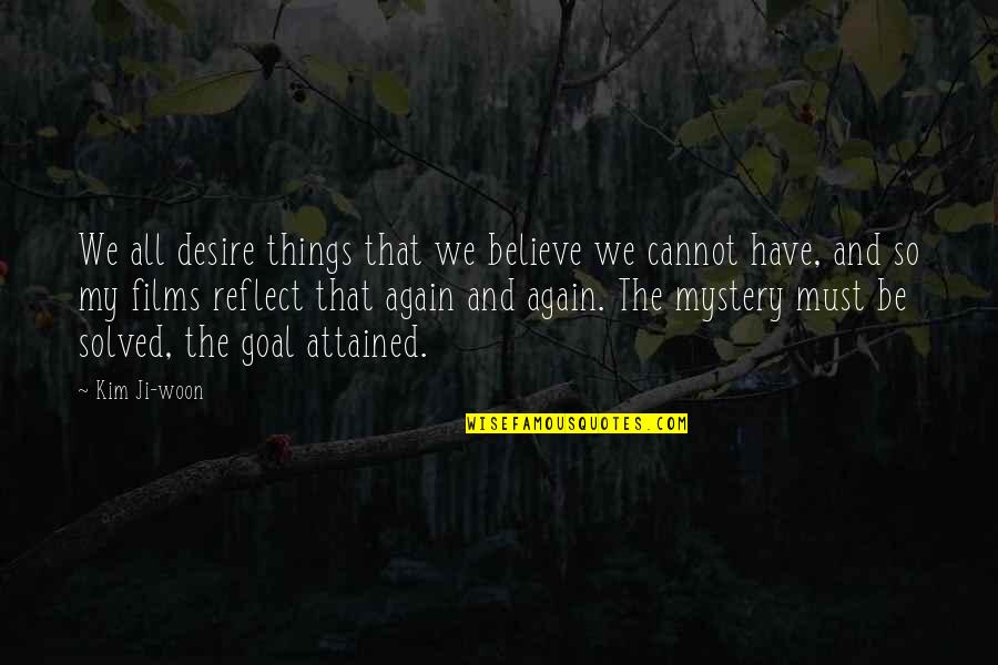 Woon Quotes By Kim Ji-woon: We all desire things that we believe we