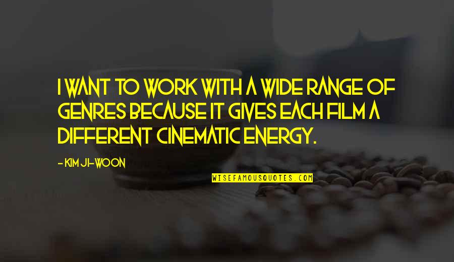 Woon Quotes By Kim Ji-woon: I want to work with a wide range