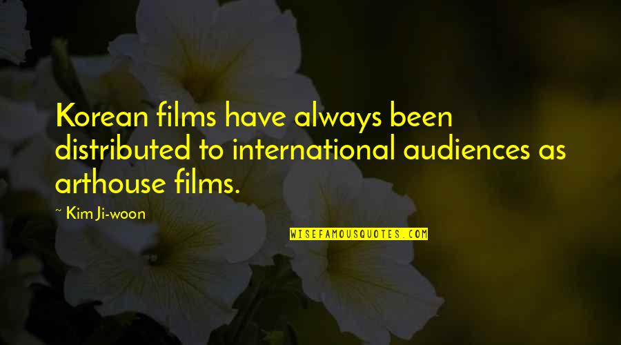 Woon Quotes By Kim Ji-woon: Korean films have always been distributed to international