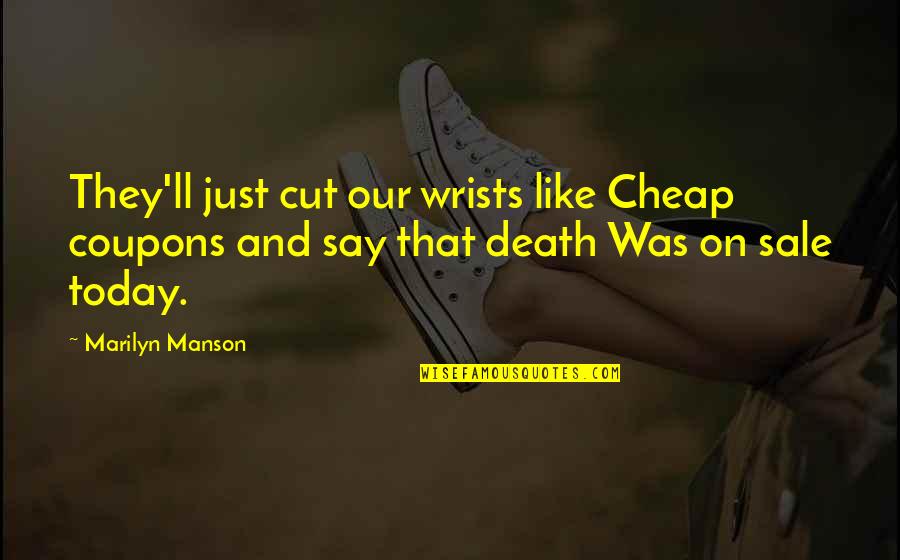 Woon Sen Salad Quotes By Marilyn Manson: They'll just cut our wrists like Cheap coupons Woon Sen Salad Quotes By Marilyn Manson: They'll just cut our wrists like Cheap coupons
