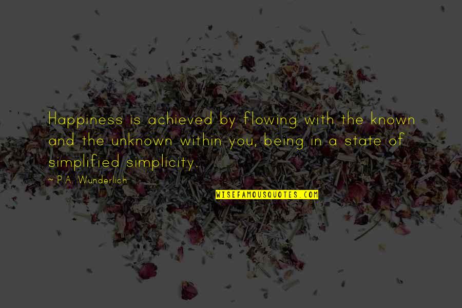 Woon Sen Salad Quotes By P.A. Wunderlich: Happiness is achieved by flowing with the known Woon Sen Salad Quotes By P.A. Wunderlich: Happiness is achieved by flowing with the known