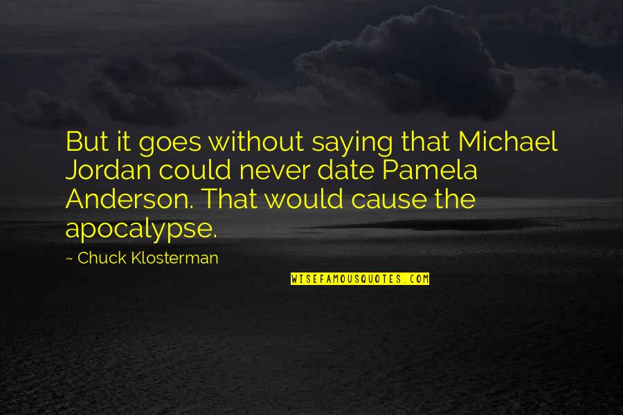 Woonde Quotes By Chuck Klosterman: But it goes without saying that Michael Jordan