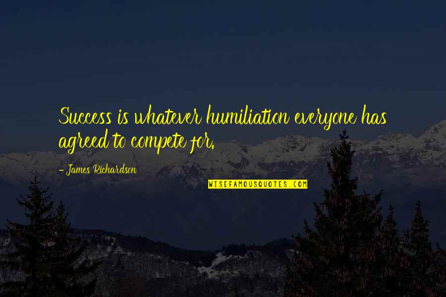 Woonggi Quotes By James Richardson: Success is whatever humiliation everyone has agreed to