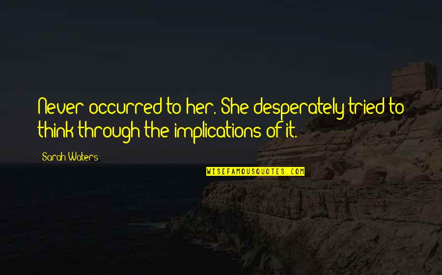 Woongsan Quotes By Sarah Waters: Never occurred to her. She desperately tried to