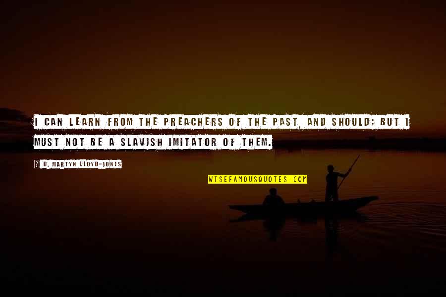 Woonhuisverzekering Quotes By D. Martyn Lloyd-Jones: I can learn from the preachers of the Woonhuisverzekering Quotes By D. Martyn Lloyd-Jones: I can learn from the preachers of the