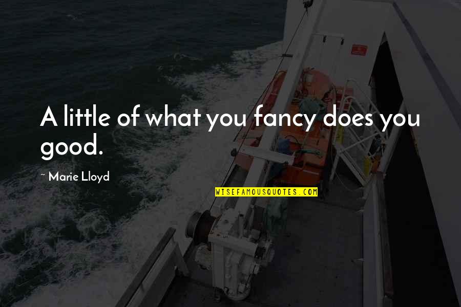 Woonhuisverzekering Quotes By Marie Lloyd: A little of what you fancy does you Woonhuisverzekering Quotes By Marie Lloyd: A little of what you fancy does you