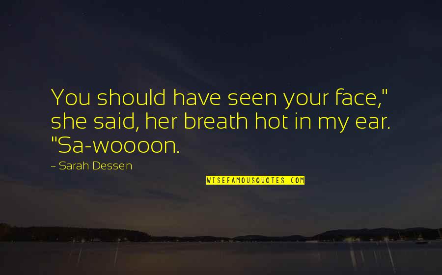 Woooon Quotes By Sarah Dessen: You should have seen your face," she said,