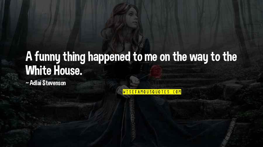 Woooow Quotes By Adlai Stevenson: A funny thing happened to me on the