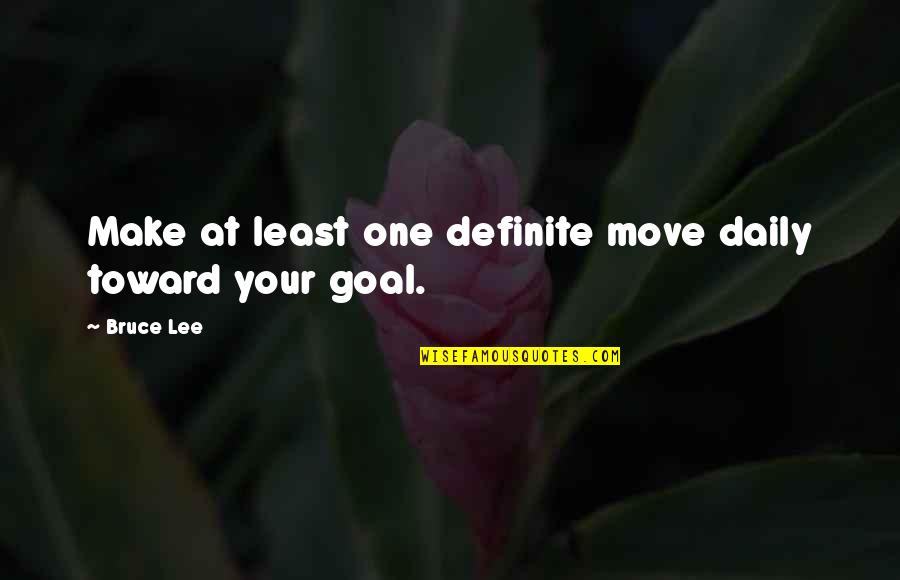 Woopin Quotes By Bruce Lee: Make at least one definite move daily toward