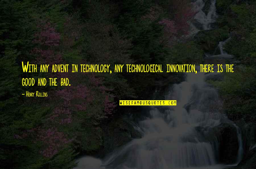 Woorden Kwetsen Quotes By Henry Rollins: With any advent in technology, any technological innovation,