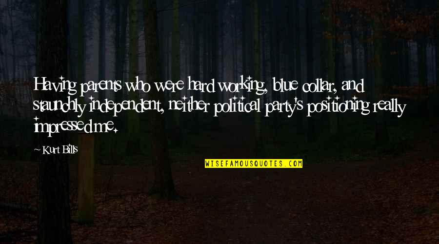 Woorden Met Quotes By Kurt Bills: Having parents who were hard working, blue collar,