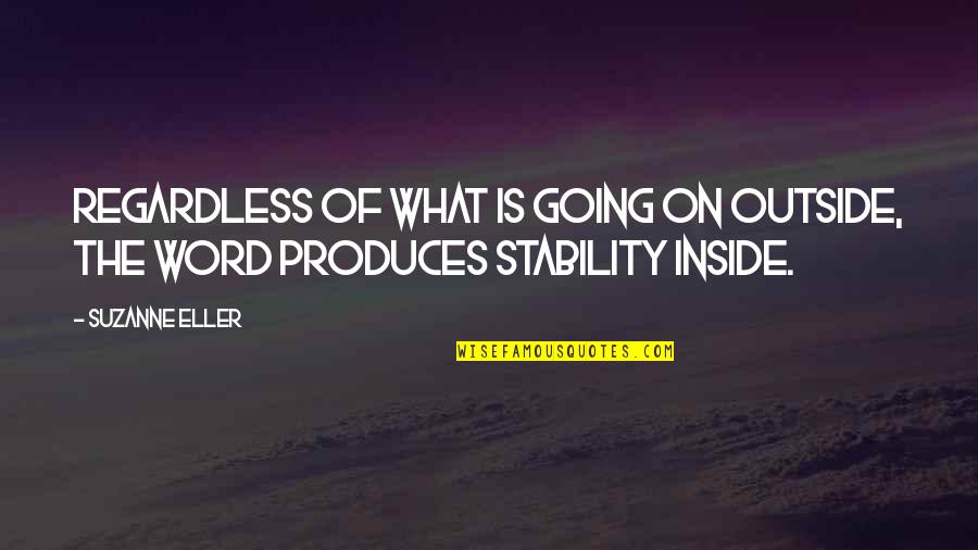 Woorden Met Quotes By Suzanne Eller: Regardless of what is going on outside, the