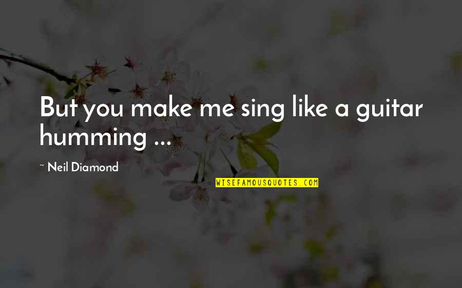 Woordenboek Duits Quotes By Neil Diamond: But you make me sing like a guitar Woordenboek Duits Quotes By Neil Diamond: But you make me sing like a guitar