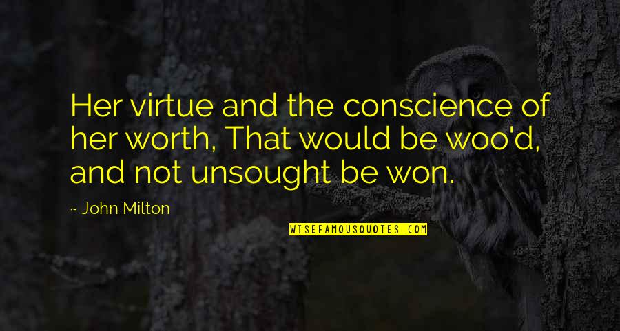 Woo's Quotes By John Milton: Her virtue and the conscience of her worth,