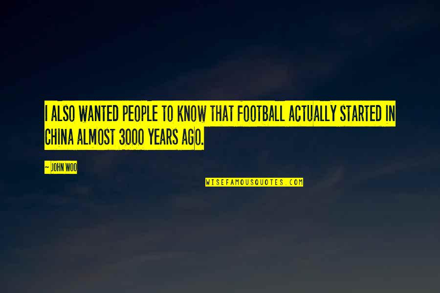 Woo's Quotes By John Woo: I also wanted people to know that football