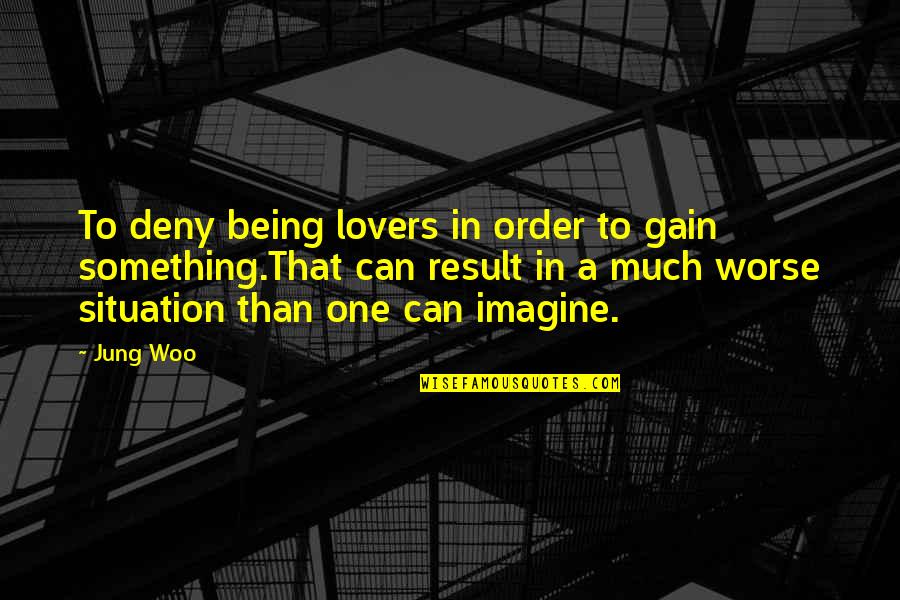 Woo's Quotes By Jung Woo: To deny being lovers in order to gain