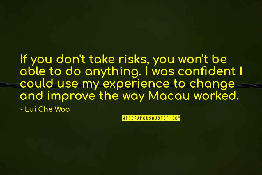 Woo's Quotes By Lui Che Woo: If you don't take risks, you won't be