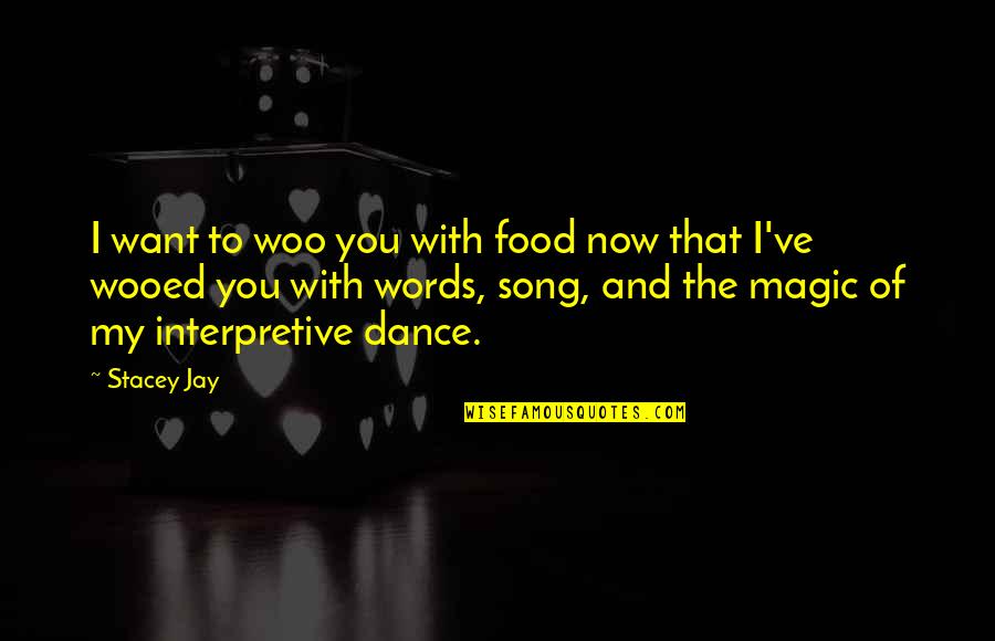 Woo's Quotes By Stacey Jay: I want to woo you with food now