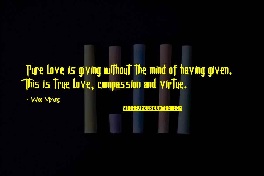 Woo's Quotes By Woo Myung: Pure love is giving without the mind of