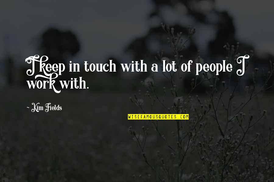 Woosey Def Quotes By Kim Fields: I keep in touch with a lot of