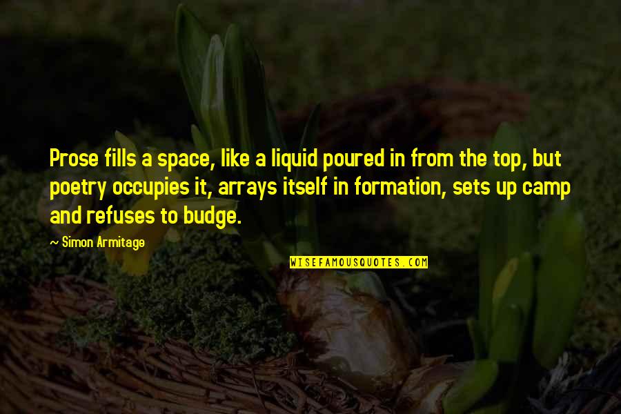 Woosey Fire Quotes By Simon Armitage: Prose fills a space, like a liquid poured Woosey Fire Quotes By Simon Armitage: Prose fills a space, like a liquid poured