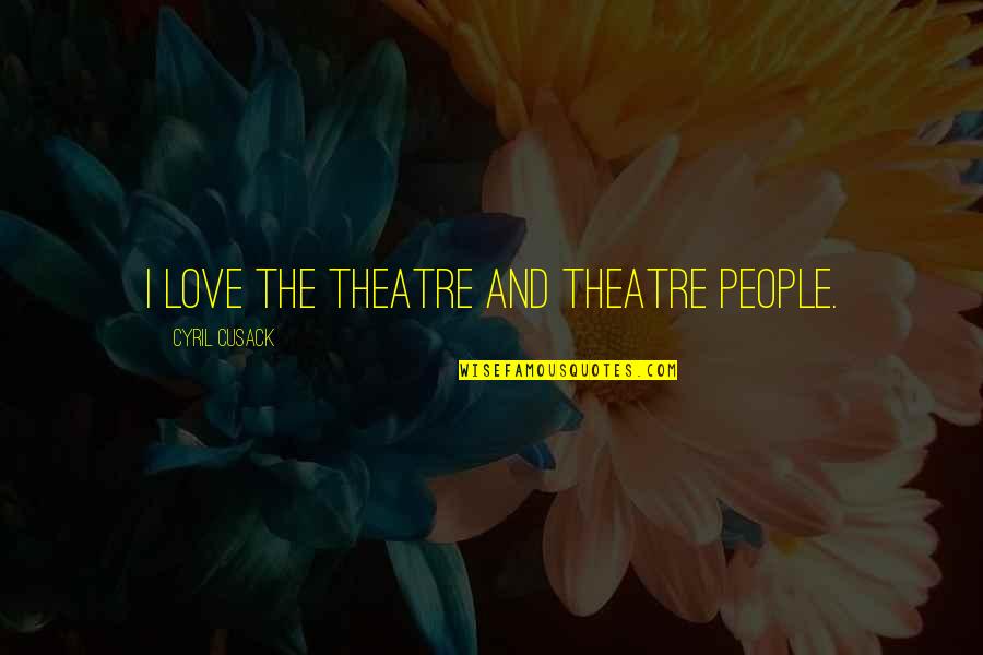 Wooseys Quotes By Cyril Cusack: I love the theatre and theatre people.