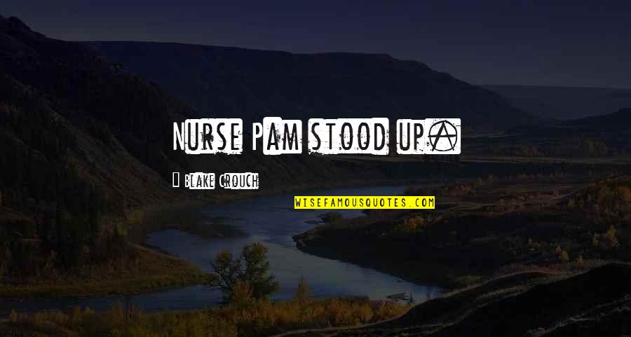 Woosh Delivery Quotes By Blake Crouch: Nurse Pam stood up.