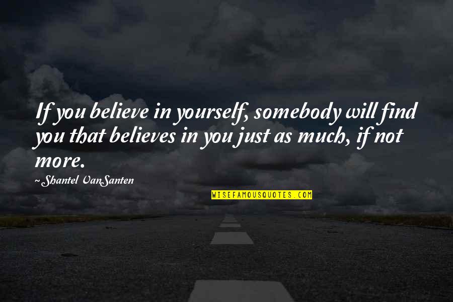Woosh Delivery Quotes By Shantel VanSanten: If you believe in yourself, somebody will find Woosh Delivery Quotes By Shantel VanSanten: If you believe in yourself, somebody will find