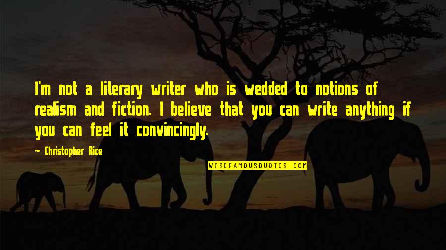 Woosh Quotes By Christopher Rice: I'm not a literary writer who is wedded