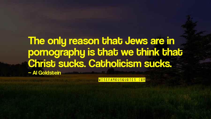 Wooshin Safety Quotes By Al Goldstein: The only reason that Jews are in pornography