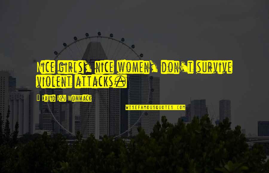Woosnam Of The Pga Quotes By David R. Wommack: Nice girls, nice women, don't survive violent attacks.