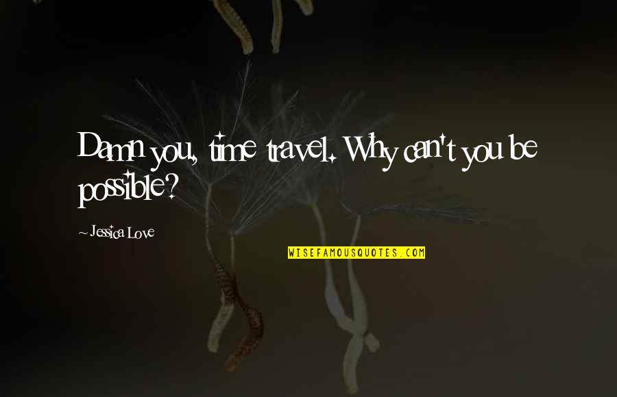 Wooters Apparel Quotes By Jessica Love: Damn you, time travel. Why can't you be