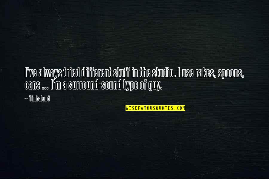 Wooters Apparel Quotes By Timbaland: I've always tried different stuff in the studio.