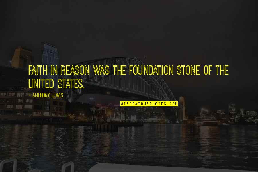 Wooyoungmi Quotes By Anthony Lewis: Faith in reason was the foundation stone of Wooyoungmi Quotes By Anthony Lewis: Faith in reason was the foundation stone of