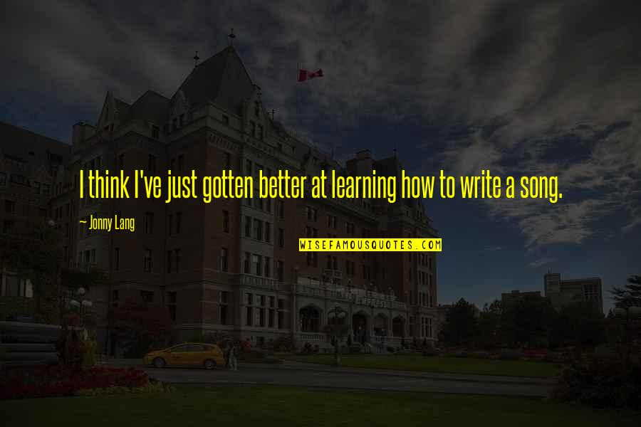 Woozie Gta Quotes By Jonny Lang: I think I've just gotten better at learning