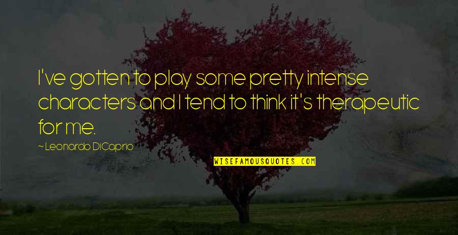 Woozie Seventeen Quotes By Leonardo DiCaprio: I've gotten to play some pretty intense characters