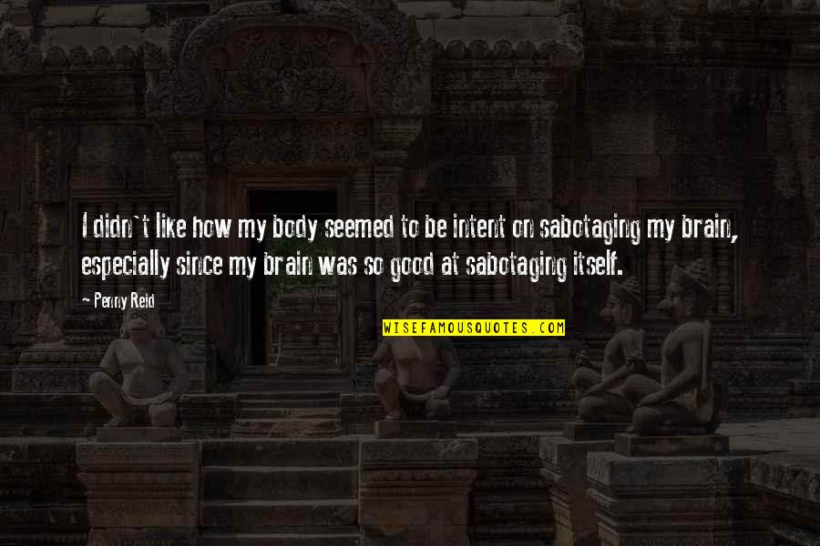 Woozie Seventeen Quotes By Penny Reid: I didn't like how my body seemed to