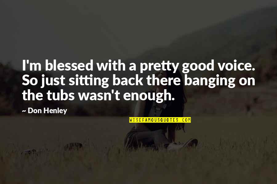 Woozie Wine Quotes By Don Henley: I'm blessed with a pretty good voice. So Woozie Wine Quotes By Don Henley: I'm blessed with a pretty good voice. So