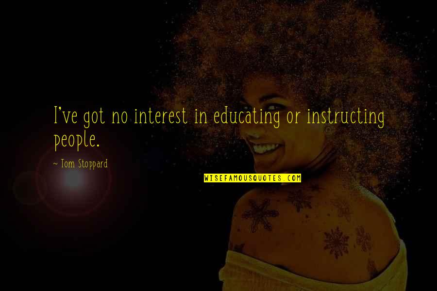 Woozle Gba Quotes By Tom Stoppard: I've got no interest in educating or instructing Woozle Gba Quotes By Tom Stoppard: I've got no interest in educating or instructing