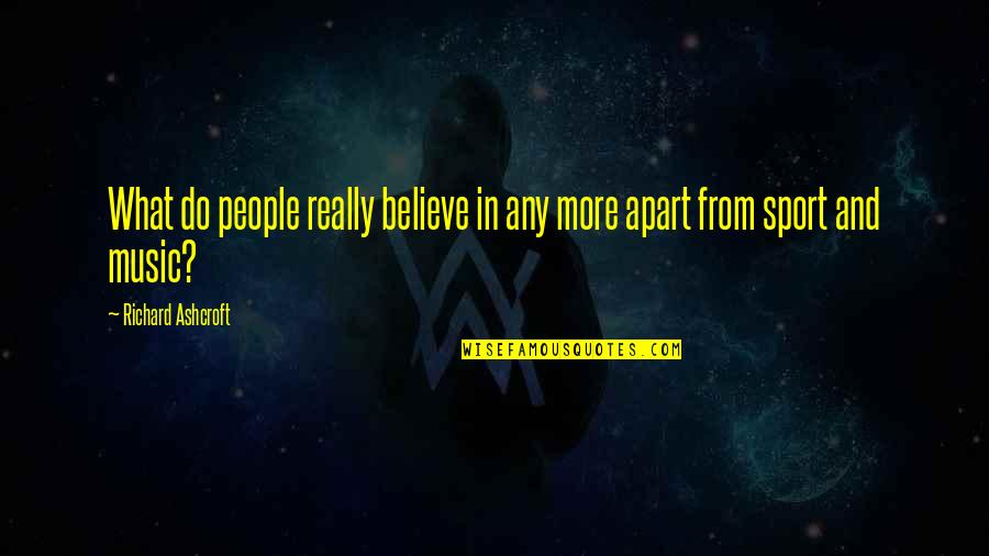 Woozy Feeling Quotes By Richard Ashcroft: What do people really believe in any more