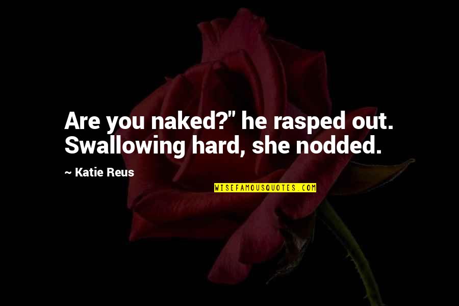 Wopat Family Quotes By Katie Reus: Are you naked?" he rasped out. Swallowing hard,