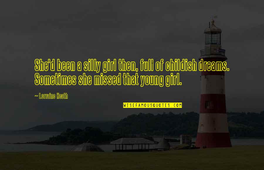 Worakulchai Quotes By Lorraine Heath: She'd been a silly girl then, full of